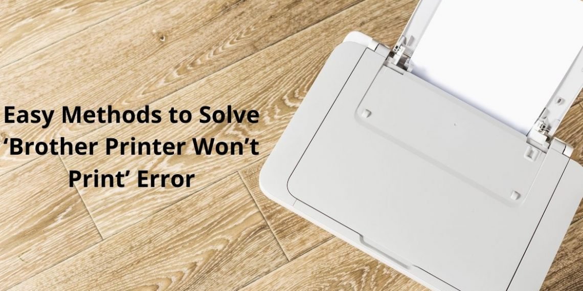 Easy Methods to Solve ‘Brother Printer Won’t Print’ Error